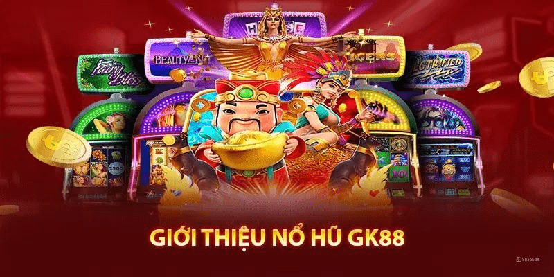 Giới thiệu về sảnh nổ hũ GK88